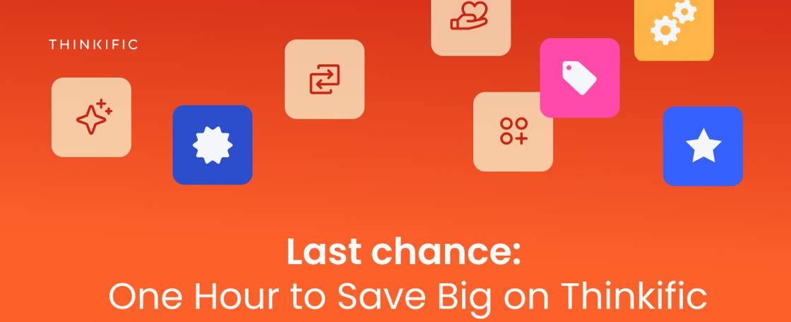 Last chance: One hour to save big on Thinkific
