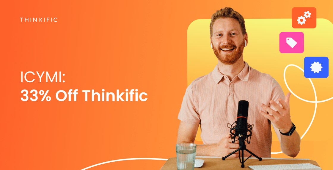 ICYMI: 33% Off Thinkific